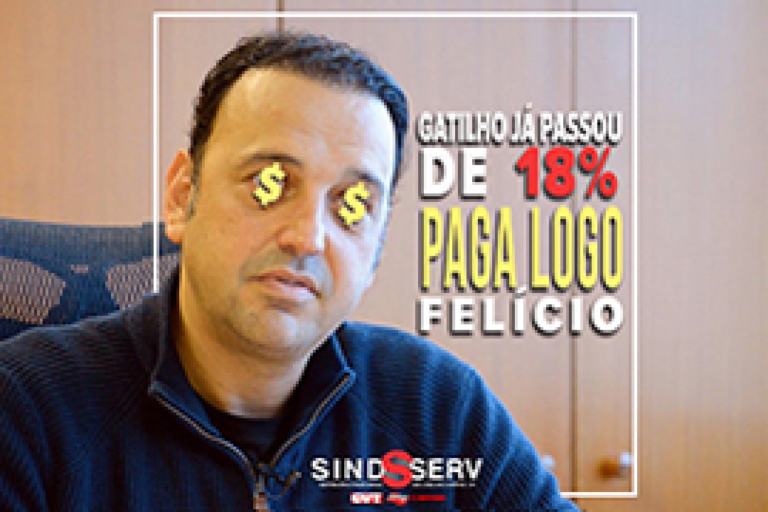 Gatilho já passa de 18%. PAGA LOGO Felicio!